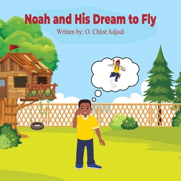 Noah and His Dream to Fly - O Chloé Adjodi