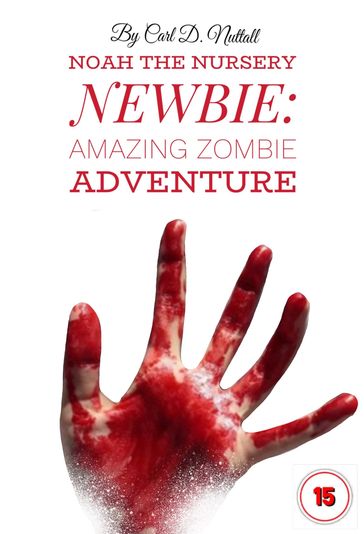 Noah the Nursery Newbie: Amazing Zombie Adventure - Carl D. Nuttall