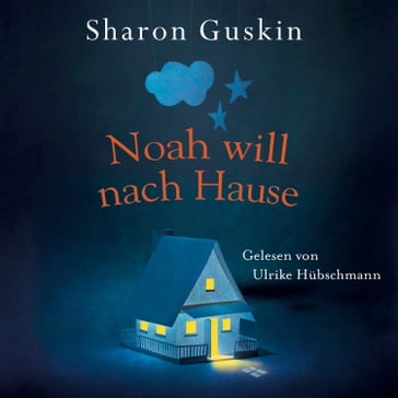 Noah will nach Hause - Ulrike Hubschmann - Sharon Guskin