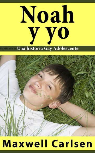 Noah y yo: Una historia Gay Adolescente - Maxwell Carlsen