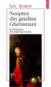 Noaptea din gradina Ghetsimani. Privilegiatii si dezmostenitii istoriei