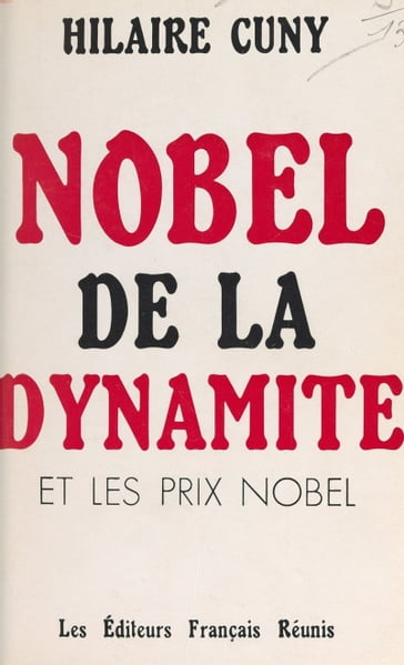 Nobel de la dynamite et les prix Nobel - Hilaire Cuny