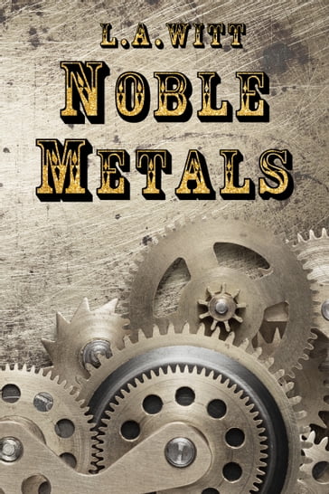Noble Metals - L.A. Witt