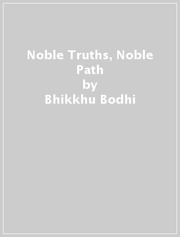 Noble Truths, Noble Path - Bhikkhu Bodhi