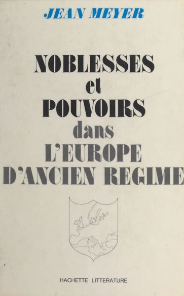 Noblesses et pouvoirs dans l'Europe d'Ancien Régime - Jean Meyer