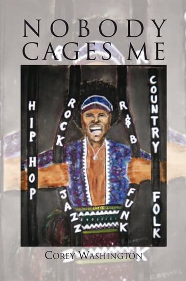 Nobody Cages Me - Corey Washington