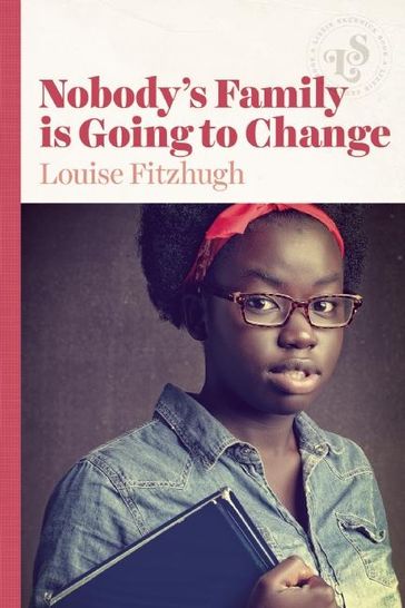 Nobody's Family is Going to Change - Louise Fitzhugh