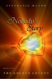 Nobody s Story, Book One: The Golden Locket