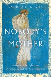 Nobody`s Mother ¿ Artemis of the Ephesians in Antiquity and the New Testament