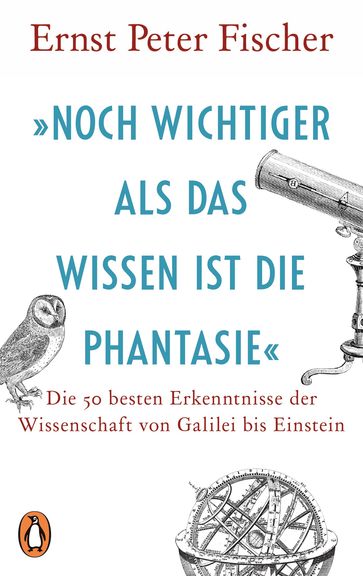 »Noch wichtiger als das Wissen ist die Phantasie« - Ernst Peter Fischer