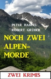 Noch zwei Alpenmorde: Zwei Krimis