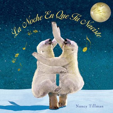 La Noche En Que Tú Naciste (On the Night You Were Born - Spanish edition) - Nancy Tillman