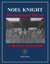 Noel Knight - Warrumbungle Warrior in Bomber Command