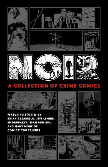 Noir: A Collection of Crime Comics - Brian Azzarello - Ed Brubaker - Jeff Lemire - Paul Grist