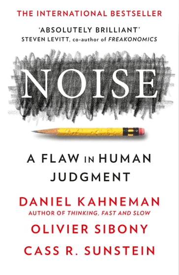 Noise - Cass R. Sunstein - Daniel Kahneman - Olivier Sibony