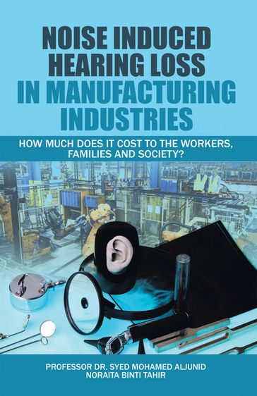 Noise Induced Hearing Loss in Manufacturing Industries - Noraita Binti Tahir - Professor Dr. Syed Mohamed Aljunid