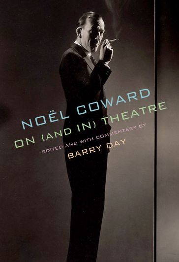 Noël Coward on (and in) Theatre - Noel Coward