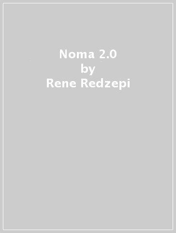 Noma 2.0 - Rene Redzepi - Mette Soberg - Junichi Takahashi