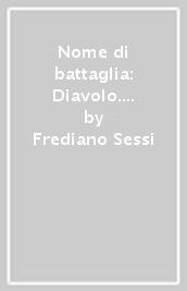 Nome di battaglia: Diavolo. L omicidio don Pessina e la persecuzione giudiziaria contro il partigiano Germano Nicolini