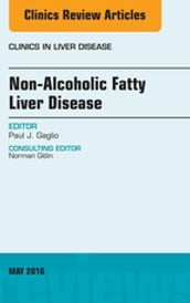 Non-Alcoholic Fatty Liver Disease, An Issue of Clinics in Liver Disease