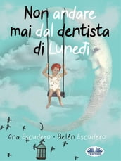 Non Andare Mai Dal Dentista Di Lunedì