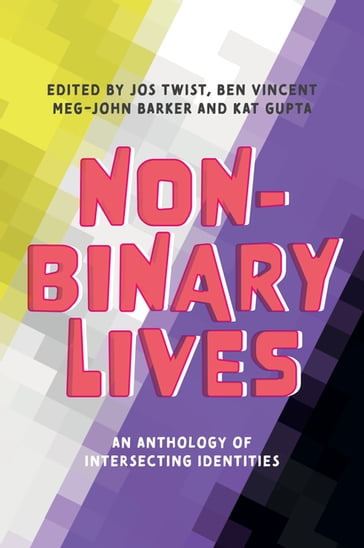 Non-Binary Lives - Jespa Jacob Smith - Vynn - Ynda Jas - LJ - Ludo Tolu - Mina Tolu - Kimwei McCarthy - Annelyn Janib - Dang Nguyen - Fred Langridge - Rev Rowan Bombadil - Calvin Hall - Ed Lord - Eli Effinger-Weintraub - Al Head - Chai-Yoel Korn - Karen Pollock - Igi Moon - Lucy / Luc Nicholas - mud howard - Eli - Cal Orre - Daniel Morrison - S. W. Underwood - H Howitt - Sam Hope - Francis Ray White - Drew Simms - Alex Iantaffi