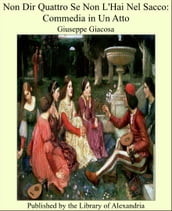 Non Dir Quattro Se Non L Hai Nel Sacco: Commedia in Un Atto