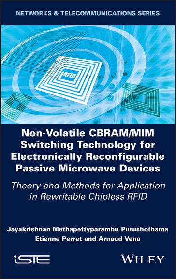 Non-Volatile CBRAM/MIM Switching Technology for Electronically Reconfigurable Passive Microwave Devices - Jayakrishnan M. Purushothama - Etienne Perret - Arnaud Vena