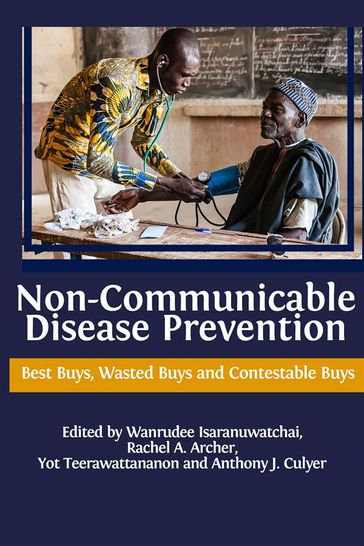 Non-communicable Disease Prevention: Best Buys, Wasted Buys and Contestable Buys - Anthony J. Culyer - Rachel A. Archer - Wanrudee Isaranuwatchai - Yot Teerawattananon