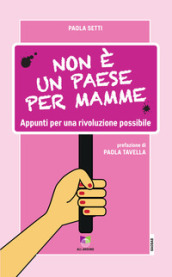 Non è un paese per mamme. Appunti per una rivoluzione possibile