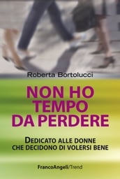 Non ho tempo da perdere. Dedicato alle donne che decidono di volersi bene