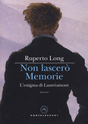 Non lascerò memorie. L enigma di Lautréamont