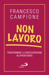 Non lavoro. Trasformare la disoccupazione in opportunità