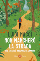 Non mancherò la strada. Che cosa può insegnarci il cammino