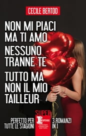 Non mi piaci ma ti amo - Nessuno tranne te - Tutto ma non il mio tailleur