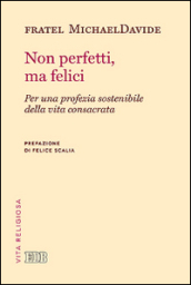 Non perfetti, ma felici. Per una profezia sostenibile della vita consacrata