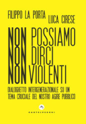 Non possiamo non dirci nonviolenti. Dialoghetto intergenerazionale su un tema cruciale del nostro agire pubblico