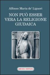 Non può esser vera la religione giudaica