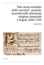  Non senza scandalo delli convicini : pratiche musicali nelle istituzioni religiose femminili a Napoli 1650-1750