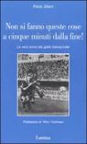 Non si fanno queste cose a cinque minuti dalla fine! La vera storia del giallo Genoa-Inter