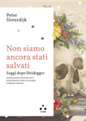 Non siamo ancora stati salvati. Saggi dopo Heidegger