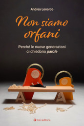 Non siamo orfani. Perché le nuove generazioni ci chiedono parole