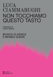 Non tocchiamo questo tasto. Musica classica e mondo queer