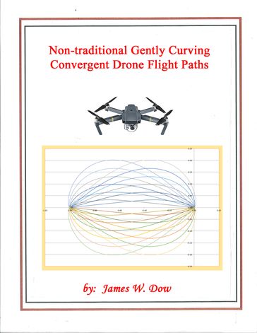 Non-traditional Gently Curving Convergent Drone Flight Paths - James W. Dow