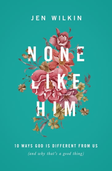 None Like Him - Jen Wilkin