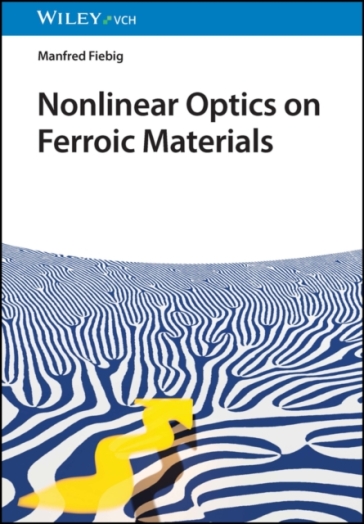 Nonlinear Optics on Ferroic Materials - Manfred Fiebig