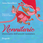 Nonnilario. Dizionario dell amore nonnesco. Ediz. a colori