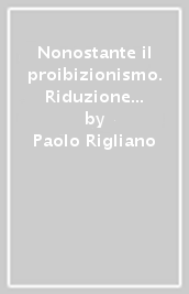 Nonostante il proibizionismo. Riduzione dei danni e unità di strada: verso una strategia di assunzione dei rischi