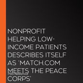 Nonprofit Helping Low-Income Patients Describes Itself As  Match.Com Meets The Peace Corps 