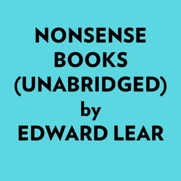 Nonsense Books (Unabridged) - Edward Lear